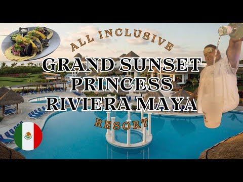 GRAND SUNSET PRINCESS | ALL INCLUSIVE RESORT | EVERYTHING YOU NEED TO KNOW | RIVIERA MAYA MEXICO