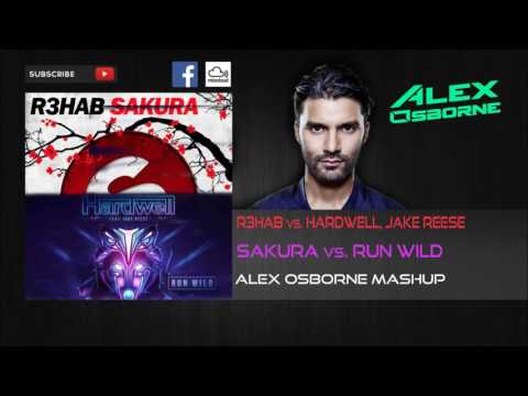 R3hab vs. Hardwell, Jake Reese - Sakura vs. Run Wild (Alex Osborne Mashup)