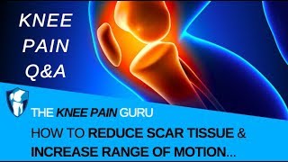 Knee Scar Tissue l How to Reduce Knee Scar Tissue &amp; Increase Flexibility/Range of Motion?