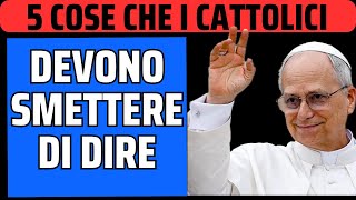5 COSE CHE I CATTOLICI DEVONO SMETTERE DI DIRE!