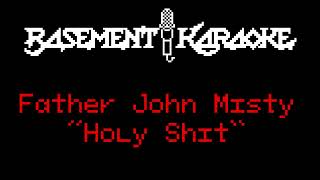 Father John Misty - HOLY SHIT - Basement Karaoke