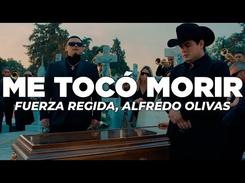 Fuerza Regida, Alfredo Olivas - Me Tocó Morir (Letra)