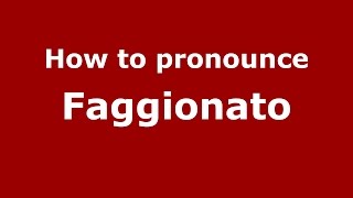 How to pronounce Faggionato