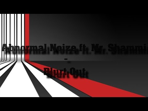 Abnormal Noize ft. Mr. Shammi - Blurt Out (BASS BOOST)