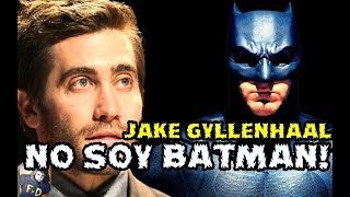 THE BATMAN JAKE GYLLENHALL DICE NO AL PERSONAJE WARNER ¿BEN AFFLECK SIGUE? BROS DCEU