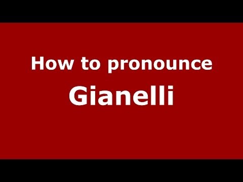 How to pronounce Gianelli (Italian/Italy) - PronounceNames.com