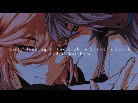 pov. dirty dancing at the club in between kaveh and al haitham; a slowed + reverb playlist