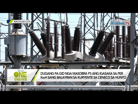 One Western Visayas: Dugang pa gid nga masobra P3 ang igasaka sa per KwH sang CENECO