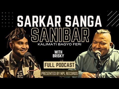 BRISKY Talks about Yama Buddha, UK lifestyle, Jogbani, Sacar Controversy | Sarkar Sanga Sanibar