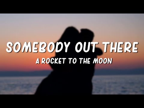 A Rocket to the Moon - Somebody Out There (Lyrics)