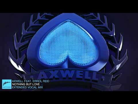 Axwell ft. Errol Reid - Nothing But Love (Extended Vocal)
