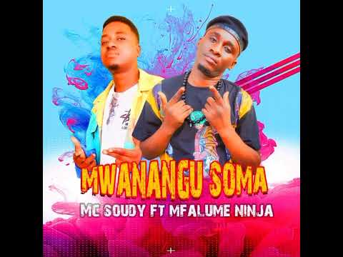Mc Soudy Ft Mfalume Ninja - Mwanangu Soma