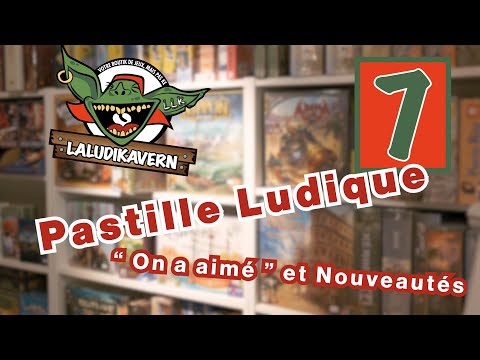 Pastille Ludique #7 -  "On a aimé" et nouveautés ludiques - [ LaLudiKavern ]