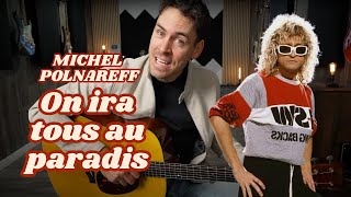 Comment jouer "ON IRA TOUS AU PARADIS" de MICHEL POLNAREFF y  la guitare !