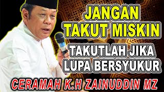 Download lagu JANGAN TAKUT MISKIN TAKUTLAH JIKA LUPA BERSYUKUR - KH ZAINUDIN MZ #khzainuddinmz #zainuddinmz mp3
