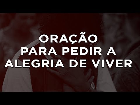 ORAÇÃO PARA PEDIR A ALEGRIA DE VIVER