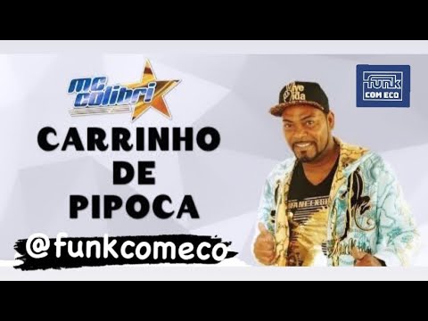 VOU EMPURRANDO MEU CARRINHO DE PIPOCA O PIPOQUEIRO - MC Colibri (DJ Guilherme Duarte) FUNK ECO 2023