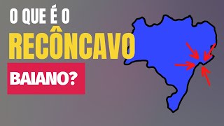 O que é o RECÔNCAVO BAIANO?