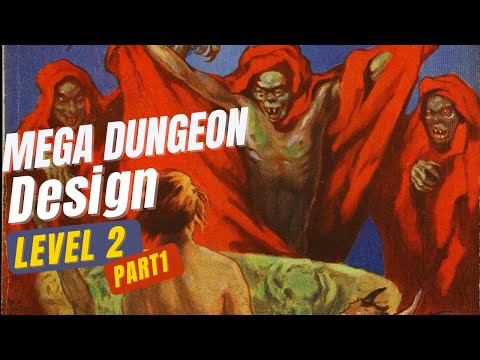 Adventure Design: Mega Dungeon Level 2 (part1)