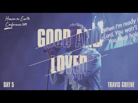 Good and loved - Travis Greene (LIVE PERFORMANCE) (Heaven On Earth Conference 2019)