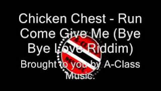 Chicken Chest - Run Come Give Me (Bye Bye Love Riddim)