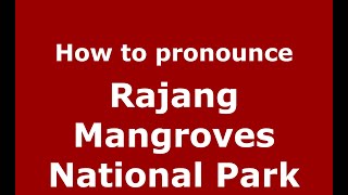 How to pronounce Rajang Mangroves National Park