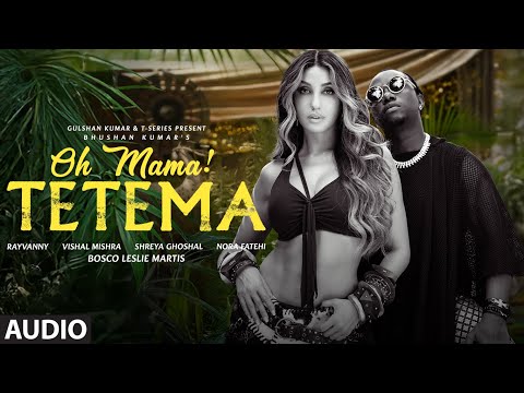 Oh Mama! TETEMA (Audio) | Rayvanny, Nora Fatehi | Shreya Ghoshal, Vishal Mishra, Sanjoy | Bhushan K