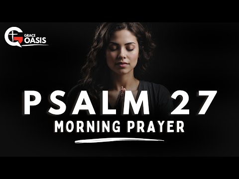 Psalm 27: A Heartfelt Prayer of God's Goodness in Your Life | Morning Prayer