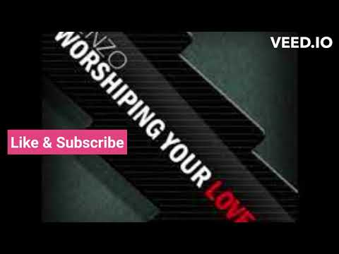 Senzo - Worshiping Your Love  LYRICS