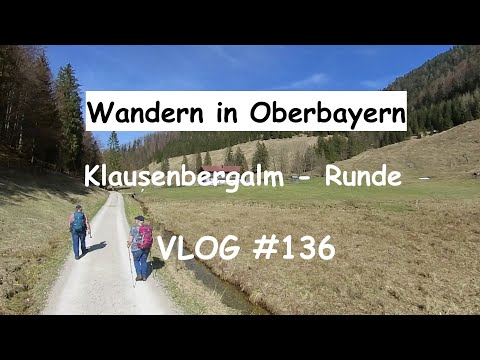 Wandern in Oberbayern (24.04.2021): Klausenbergalm-Runde  - VLOG #136