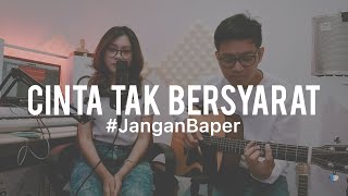 #JanganBaper Element - Cinta Tak Bersyarat (Cover)