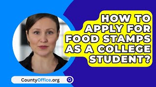 How To Apply For Food Stamps As A College Student? - CountyOffice.org