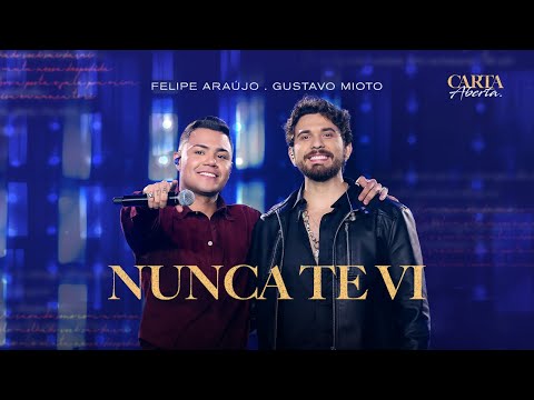 Felipe Araújo e @GustavoMioto  - Nunca Te Vi | DVD Carta Aberta