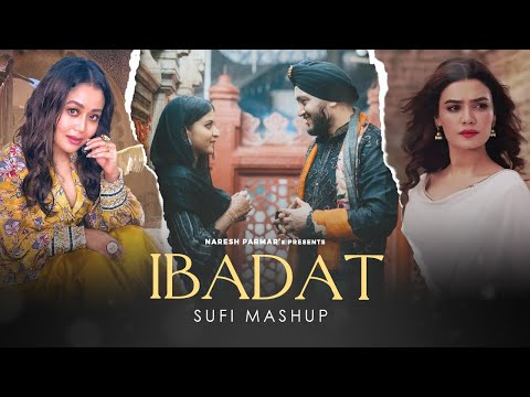 Ibadat Sufi Mashup | Vicky Ahuja, Neha Kakkar, Nusrat Fateh Ali Khan, Sehar Gul Khan | Naresh Parmar