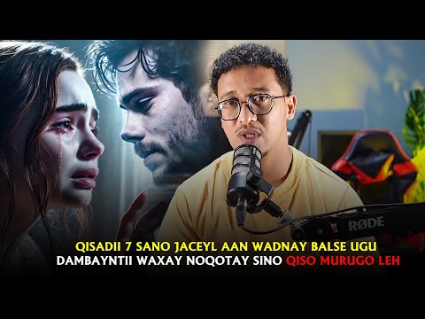 QISADII 7 SANO JACEYL AAN WADNAY, BALSE UGU DAMBAYNTII WAXAY NOQOTAY SINO 😭💔 | Qiso Murugo Leh
