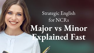 Strategic English for NCRs: Major vs Minor Explained Fast