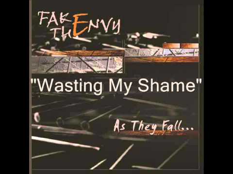 Fake The Envy - Wasting My Shame