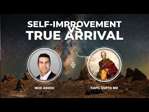 Self-Improvement vs True Arrival ( Full Interview ) Moe Abdou & Kapil Gupta
