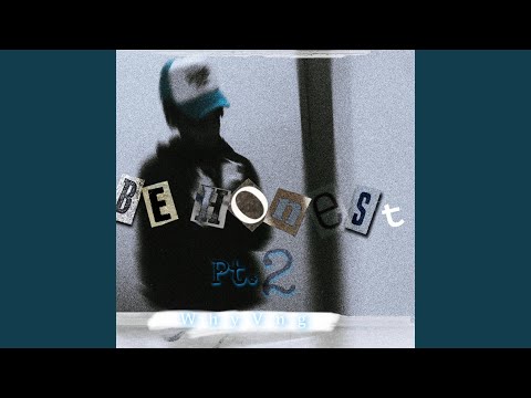 Be Honest, Pt. 2
