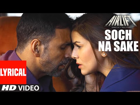 SOCH NA SAKE Video Song (LYRICS) | AIRLIFT | Akshay Kumar, Nimrat Kaur | T-Series