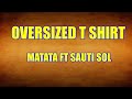 OverSized T shirt Lyrics Matata ft Sauti Sol