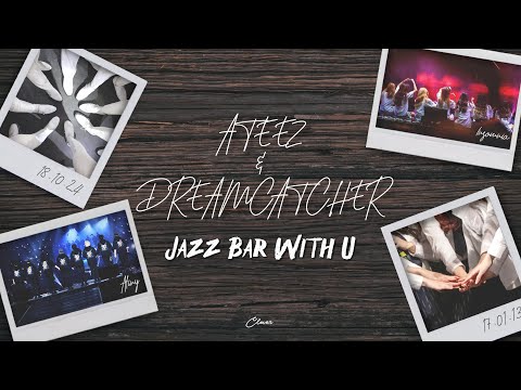 [MASHUP] DREAMCATCHER (드림캐쳐) & ATEEZ (에이티즈) - JAZZ BAR X WITH U [HAN/ENG Lyrics]
