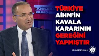 Adalet Bakanı Bekir Bozdağ: Türkiye AİHM'İN Kavala kararının gereğini yapmıştır.
