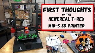 First Thoughts on the NEWEREAL T-REX M18-S 3D Printer