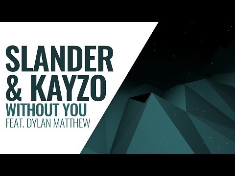 Slander & Kayzo - Without You (Feat. Dylan Matthew)