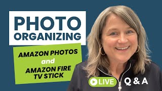 Amazon Photos & Amazon Fire TV Stick - Photo Organizing Live Q&A