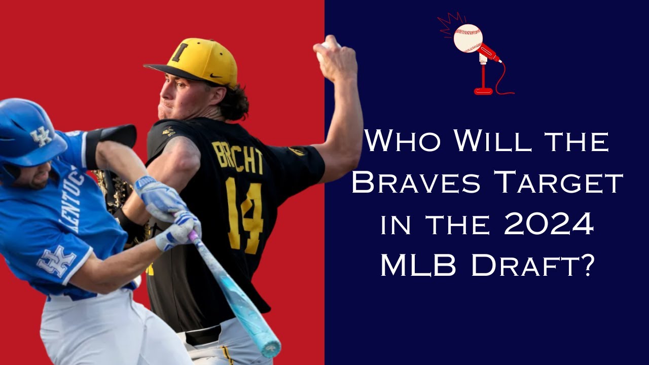 State of the Braves Ep. 129- Braves 2024 MLB Draft Preview