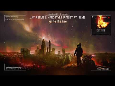 Jay Reeve & Hardstyle Pianist ft. Elyn - Ignite The Fire [HQ Edit]