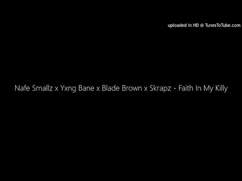 Nafe Smallz x Yxng Bane x Blade Brown x Skrapz - Faith In My Killy
