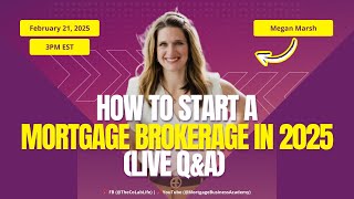 How to Start a Mortgage Brokerage in 2025 (Live Q&A)